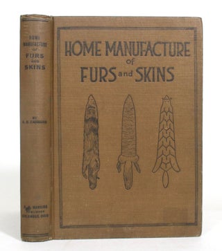 Item #012849 Home Manufacture of Furs and Skins: A Book of Practical Instructions Telling How to...