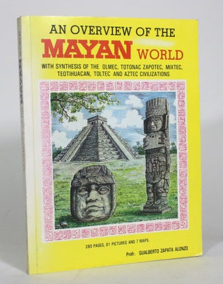 Item #012863 An Overview of the Mayan World: With Synthesis of the Olmec, Totonac, Zapotec,...
