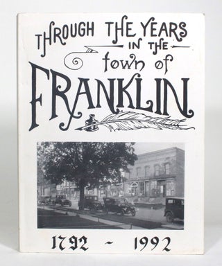 Item #012876 Through the Years in the Town of Franklin, 1792-1992. Oulehoudt Valley Historical...
