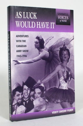 Item #012880 As Luck Would Have It: Adventures with the Canadian Army Show, 1943-1946. Verity...