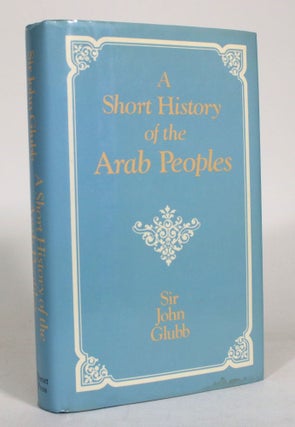 Item #012881 A Short History of the Arab Peoples. Sir John Glubb