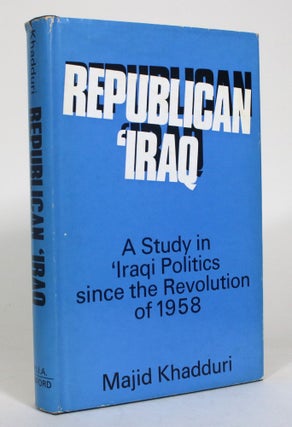 Item #012887 Republican Iraq: A Study in Iraqi Politics since the Revolution of 1958. Majid Khadduri