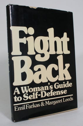 Item #012932 Fight Back: A Woman's Guide to Self-Defense. Emil Farkas, Margaret Leeds
