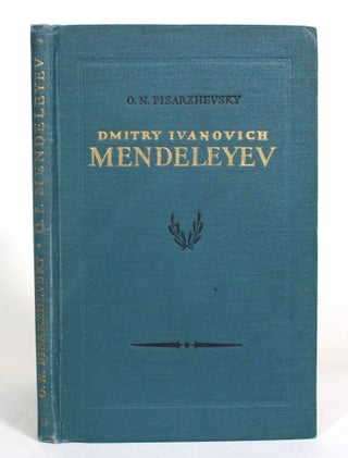 Item #012945 Dmitry Ivanovich Mendeleyev: His Life and Work. O. N. Pisarzhevsky