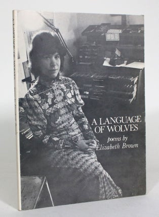 Item #012952 A Language of Wolves: First Poems by Elizabeth Brown 1946-1947. Elizabeth Brown