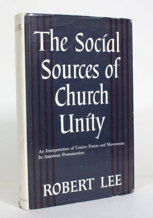Item #012974 The Social Sources of Church Unity: An Interpretation of Unitive Forces and...