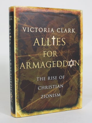 Item #012977 Allies for Armageddon: The Rise of Christian Zionism. Victoria Clark