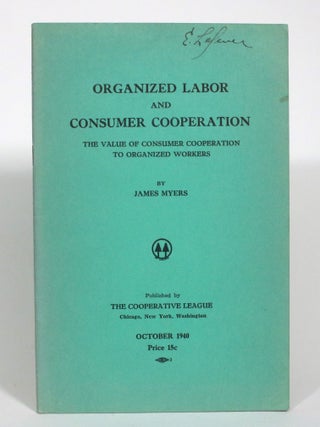 Item #012999 Organized Labor and Consumer Cooperation: The Value of Cooperation to Organized...