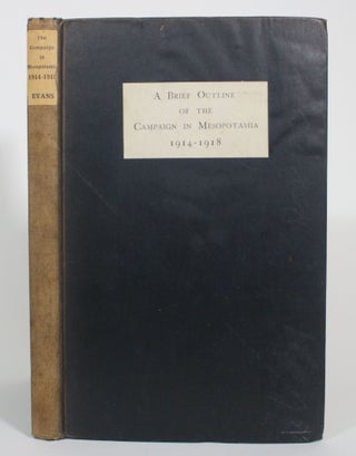 Item #013011 A Brief Outline of the Campaign in Mesopotamia, 1914-1918. Col. R. Evans
