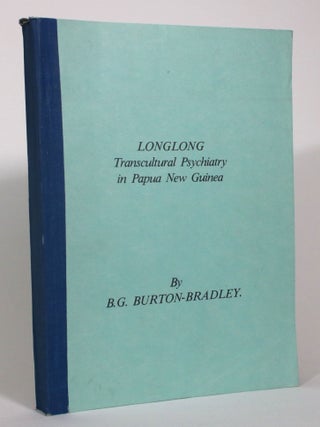 Item #013018 Longlong: Transcultural Psychiatry in Papua New Guinea. B. G Burton-Bradley