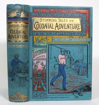 Item #013024 Stirring Tales of Colonial Adventure: A Book for Boys. Skipp Borlase