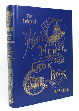 Item #013044 The Original White House Cook Book, 1887 Edition. Mrs. P. L. Gillette