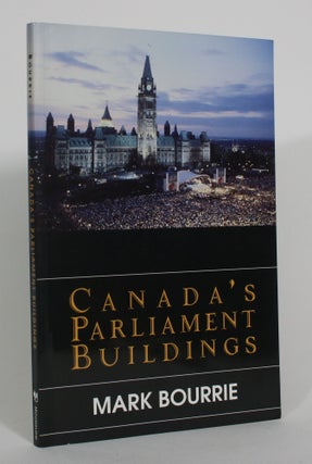 Item #013108 Canada's Parliament Buildings. Mark Bourrie