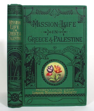 Item #013111 Mission Life in Greece & Palestine, as Illustrated in the Missionary Labours of Mary...