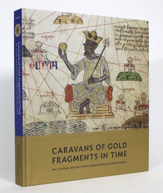 Item #013122 Caravans of Gold, Fragments in Time: Art, Culture, and Exchange Across Medieval...