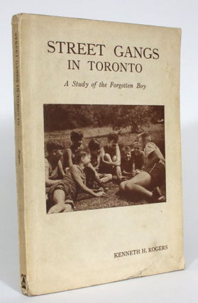 Item #013183 Street Gangs in Toronto: A Study of the Forgotten Boys. Kenneth H. Rogers