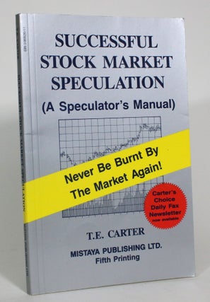Item #013200 Successful Stock Market Speculation (A Speculator's Manual). T. E. Carter