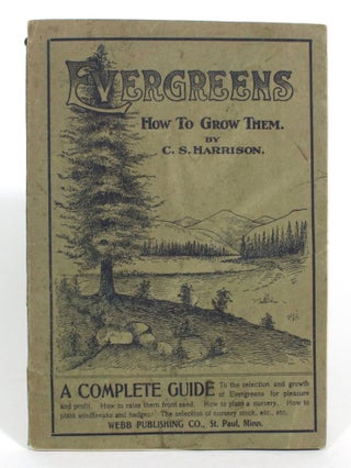 Item #013237 Evergreens: How to Grow Them, Including varieties and characteristics of the...