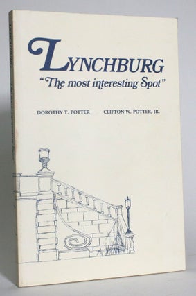 Item #013267 Lynchburg: "The most interesting Spot" Dorothy T. Potter, Clifton W. Potter Jr