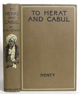 Item #013284 To Herat and Cabul: A Story of the First Afghan War. G. A. Henty
