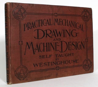 Item #013291 Practical Mechanical Drawing and Machine Design: Self Taught. Chas Westinghouse