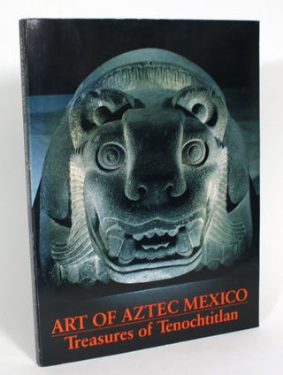 Item #013293 Art of Aztec Mexico: Treasures of Tenochtitlan. H. B. Nicholson, Eloise Quinones Keber