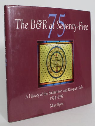 Item #013298 The B&W at Seventy-Five: A History of the Badminton and Racquet Club, 1924-1999....