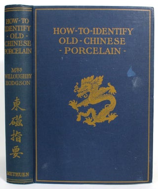 Item #013299 How to Identify Old Chinese Porcelain. Mrs. Willoughby Hodgson