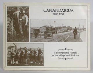 Item #013313 Canandaigua, 1850-1930: a Photographic History of the Village and the Lake. Lynda...