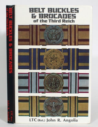 Item #013315 Belt Buckles & Brocades of the Third Reich. John R. Angolia