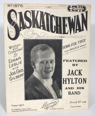 Item #013327 Saskatchewan: Song Fox-Trot with Ukulele Accompt. Featured by Jack Hylton and His...