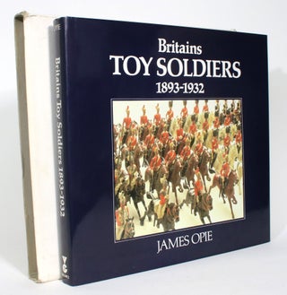 Item #013334 Britain's Toy Soldiers, 1893-1932. James Opie