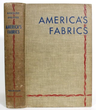 Item #013442 America's Fabrics: Origin and History, Manufacture, Characteristics and Uses. Zelma...
