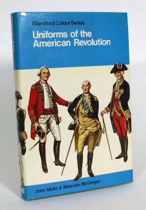 Item #013448 Uniforms of the American Revolution. John Mollo