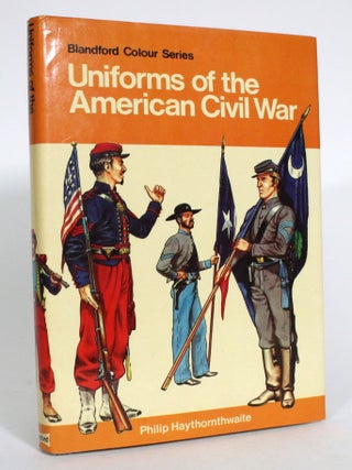 Item #013449 Uniforms of the American Civil War in colour, 1861-65. Philip Haythornthwaite