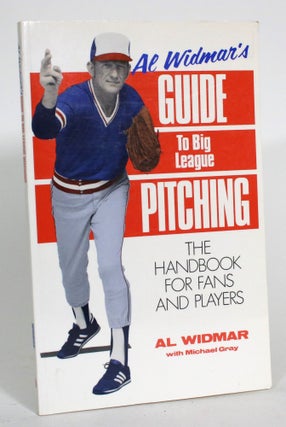 Item #013452 Al Widmar's Guide to Big League Pitching: The Handbook for Fans and Players. Al...