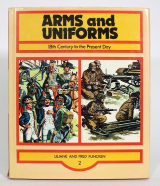 Item #013463 Arms and Uniforms, Volume 2: 18th Century to the present day. Liliane and Fred Funcken