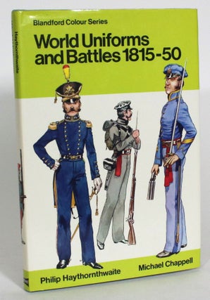 Item #013472 World Uniforms and Battles in colour 1815-50. Philip Haythornthwaite