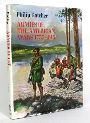 Item #013489 Armies of the American Wars 1753-1815. Philip Katcher