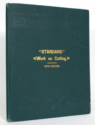 Item #013518 "Standard" Work on Cutting. A Complete Treatise on the Art and Science of Garment...