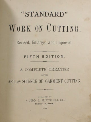 "Standard" Work on Cutting. A Complete Treatise on the Art and Science of Garment Cutting