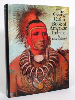 Item #013521 The George Catlin Book of American Indians. Royal B. Hassrick