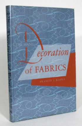 Item #013536 The Hand Decoration of Fabrics. Francis J. Kafka