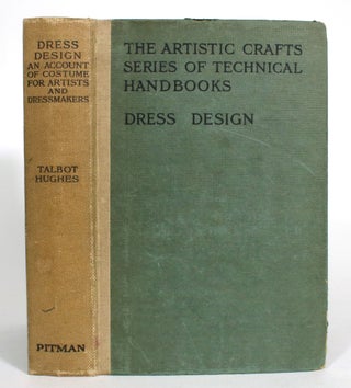 Item #013546 Dress Design: An Account of Costume for Artists and Dressmakers. Talbot Hughes