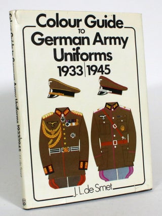 Item #013551 Colour Guide to German Army Uniforms 1933-1945. J. L de Smet