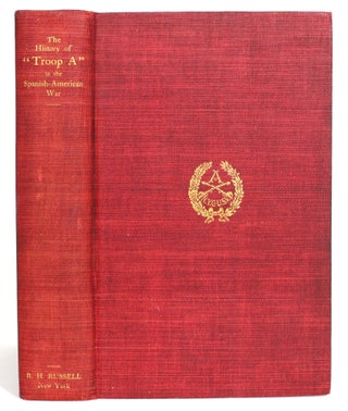 Item #013566 The History of Troop "A" New York Cavalry U.S.V. from May 2 to November 28, 1898 in...