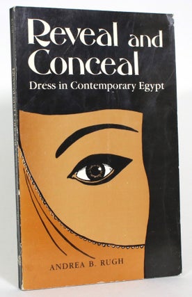 Item #013574 Reveal and Conceal: Dress in Contemporary Egypt. Andrea B. Rugh
