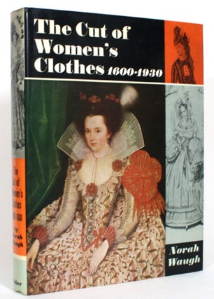 Item #013580 The Cut of Women's Clothes 1600-1930. Norah Waugh