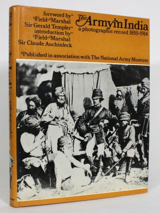 Item #013620 The Army in India: A Photographic Record, 1850-1914. Sir Gerald Templer, Sir Claude...
