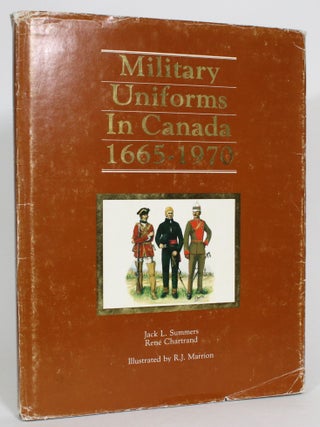 Item #013622 Military Uniforms in Canada, 1665-1970. Jack L. Summers, Rene Chartrand